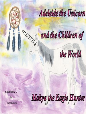 cover image of Adelaide the Unicorn and the Children of the World--Makya the Eagle Hunter